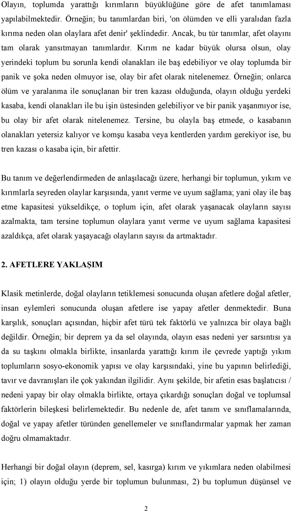 Kırım ne kadar büyük olursa olsun, olay yerindeki toplum bu sorunla kendi olanakları ile baş edebiliyor ve olay toplumda bir panik ve şoka neden olmuyor ise, olay bir afet olarak nitelenemez.