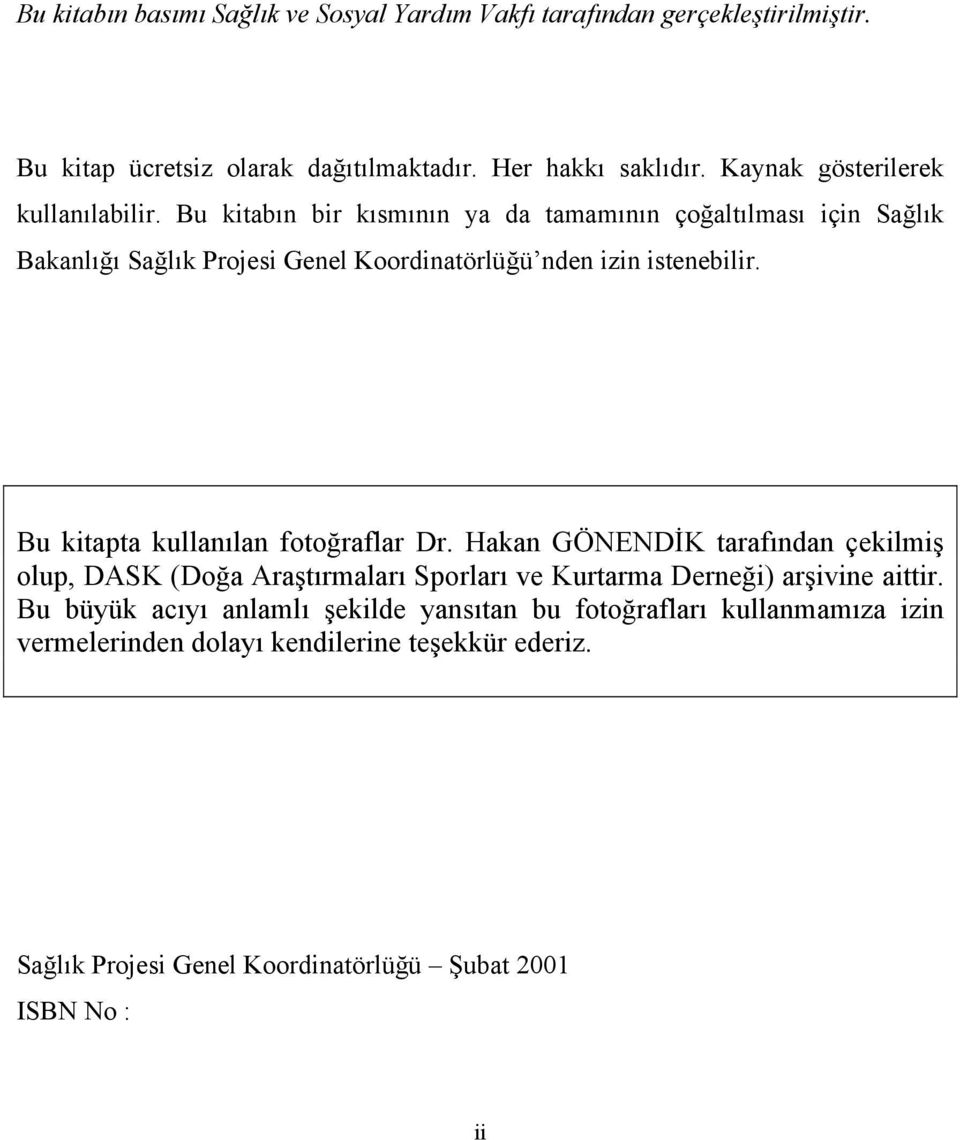 Bu kitabın bir kısmının ya da tamamının çoğaltılması için Sağlık Bakanlığı Sağlık Projesi Genel Koordinatörlüğü nden izin istenebilir.