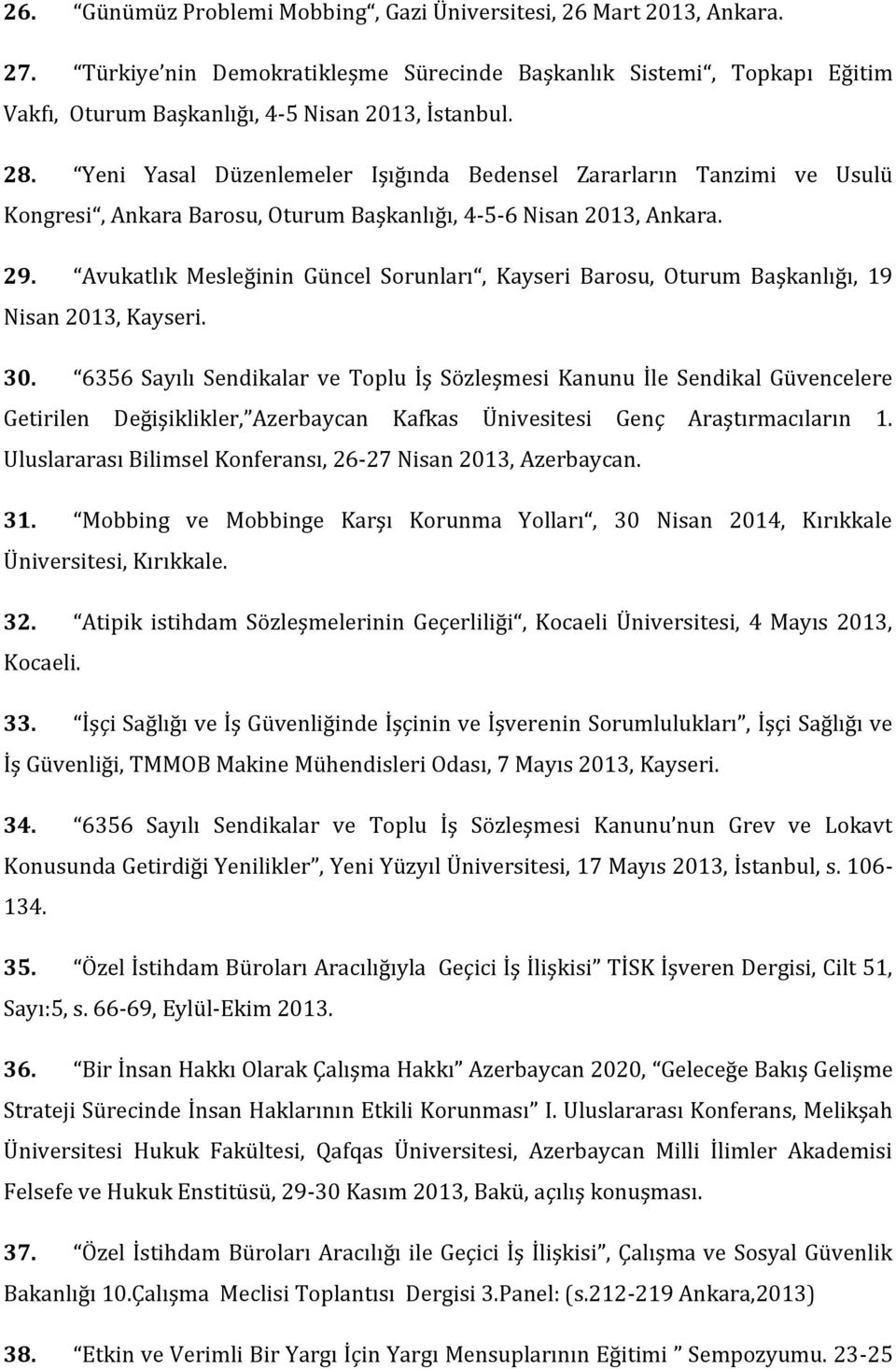 Avukatlık Mesleğinin Güncel Sorunları, Kayseri Barosu, Oturum Başkanlığı, 19 Nisan 2013, Kayseri. 30.