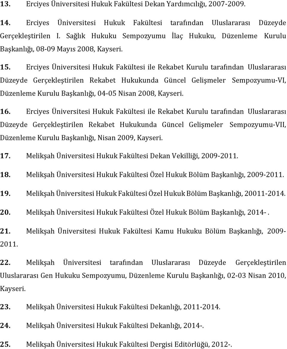 Erciyes Üniversitesi Hukuk Fakültesi ile Rekabet Kurulu tarafından Uluslararası Düzeyde Gerçekleştirilen Rekabet Hukukunda Güncel Gelişmeler Sempozyumu-VI, Düzenleme Kurulu Başkanlığı, 04-05 Nisan