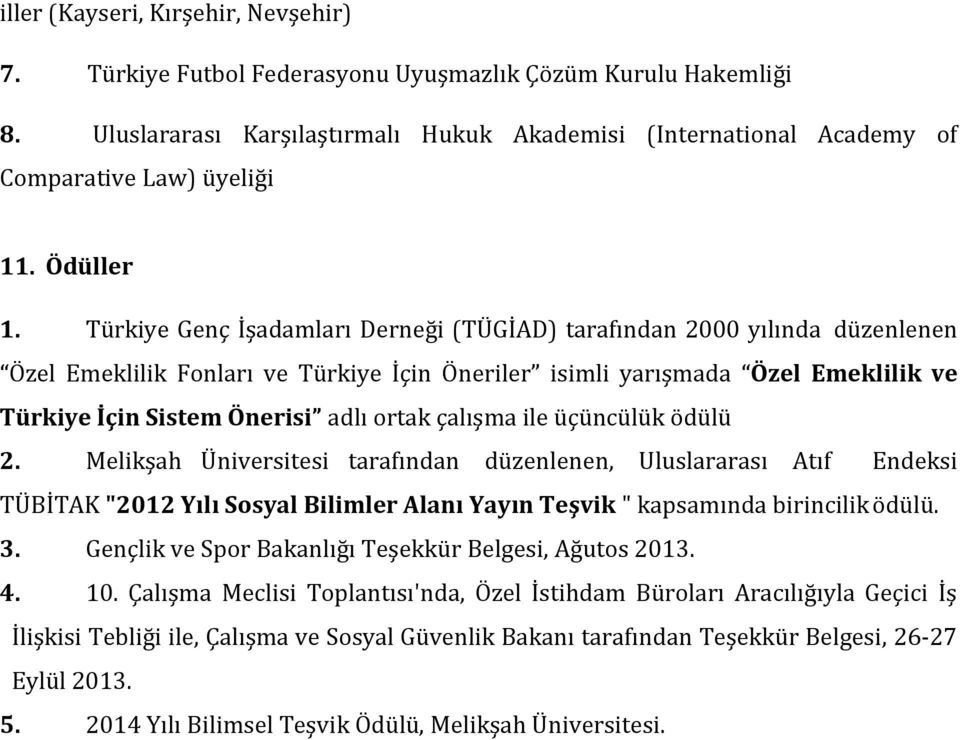 Türkiye Genç İşadamları Derneği (TÜGİAD) tarafından 2000 yılında düzenlenen Özel Emeklilik Fonları ve Türkiye İçin Öneriler isimli yarışmada Özel Emeklilik ve Türkiye İçin Sistem Önerisi adlı ortak