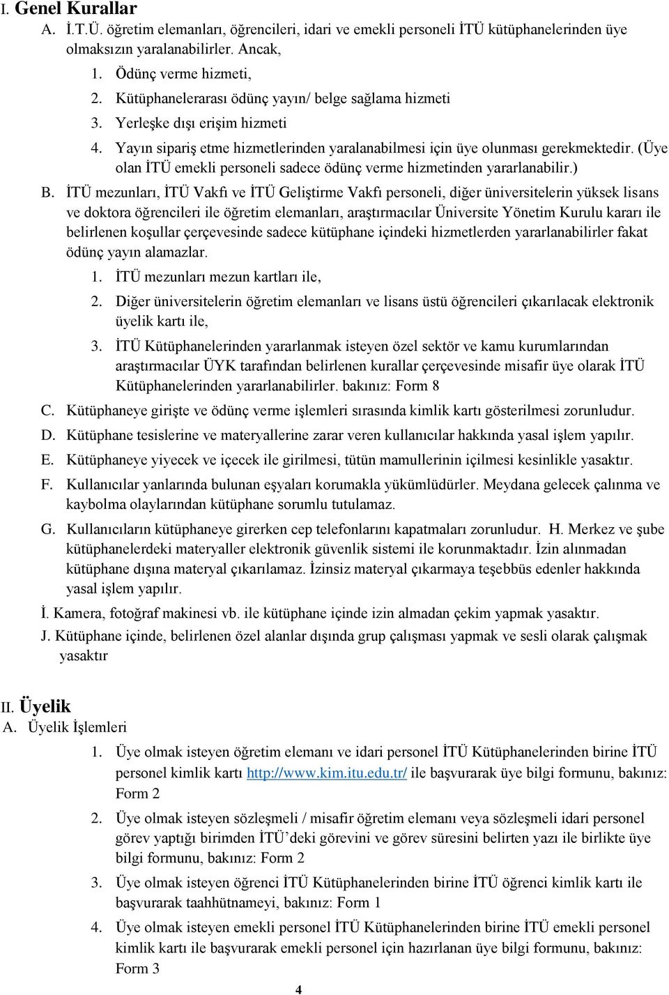 (Üye olan İTÜ emekli personeli sadece ödünç verme hizmetinden yararlanabilir.) B.