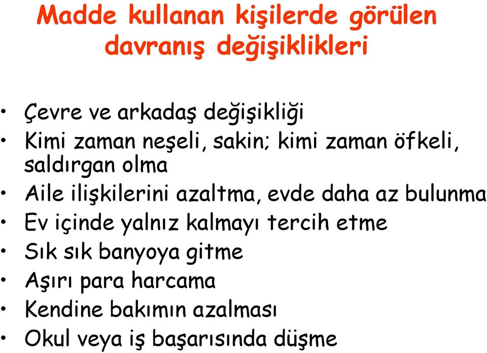 ilişkilerini azaltma, evde daha az bulunma Ev içinde yalnız kalmayı tercih etme