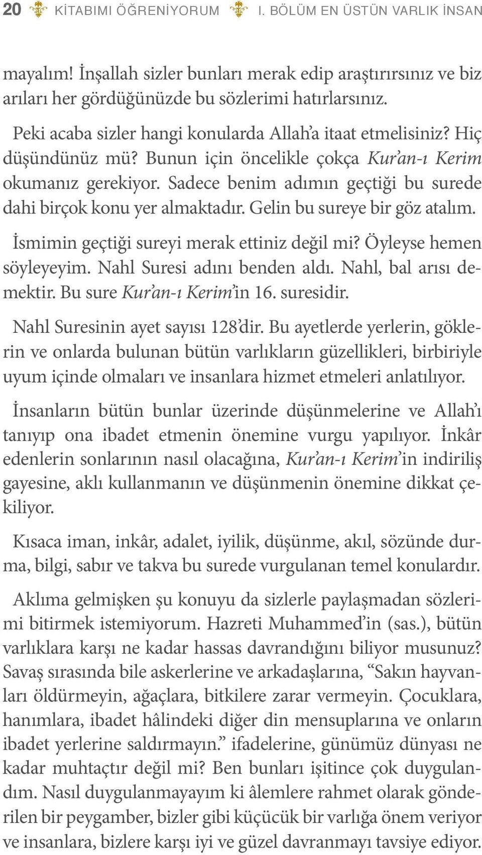 Sadece benim adımın geçtiği bu surede dahi birçok konu yer almaktadır. Gelin bu sureye bir göz atalım. İsmimin geçtiği sureyi merak ettiniz değil mi? Öyleyse hemen söyleyeyim.