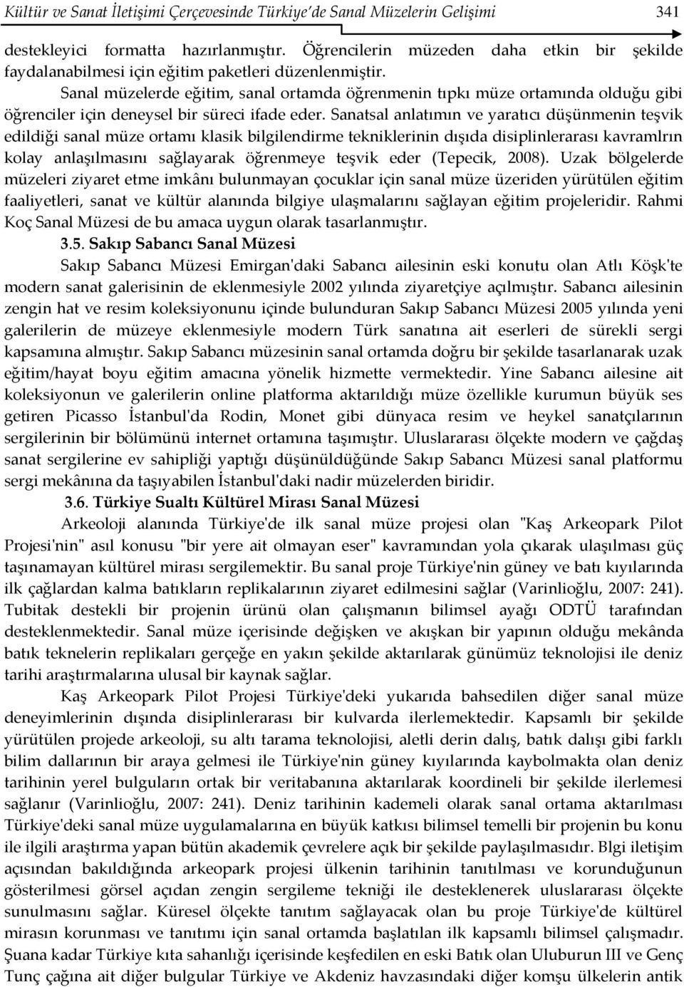 Sanal müzelerde eğitim, sanal ortamda öğrenmenin tıpkı müze ortamında olduğu gibi öğrenciler için deneysel bir süreci ifade eder.