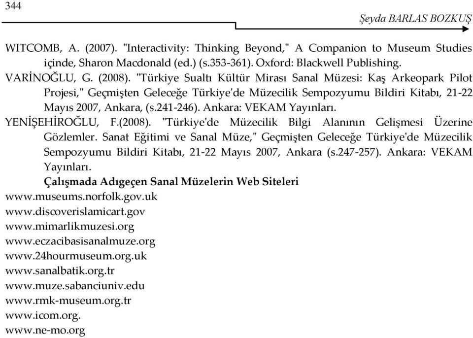 Ankara: VEKAM Yayınları. YENİŞEHİROĞLU, F.(2008). "Türkiye'de Müzecilik Bilgi Alanının Gelişmesi Üzerine Gözlemler.