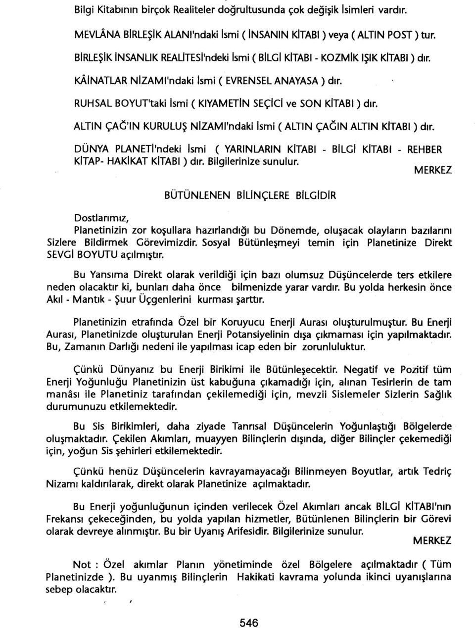 ALTIN ÇAC'IN KURULUS NIZAMI'ndaki Ismi (ALTIN ÇACIN ALTIN KITABI) dir. DÜNYA PLANETI'ndeki Ismi (YARiNLARiN KITABI - BILGI KITABI - REHBER KITAP- HAKIKAT KITABI) dir. Bilgilerinize sunulur.