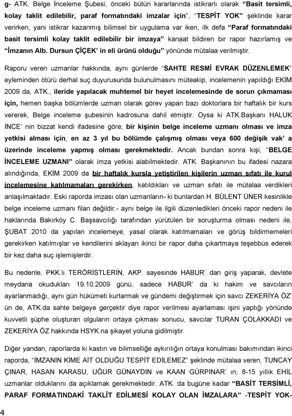 bilimsel bir uygulama var iken, ilk defa Paraf formatındaki basit tersimli kolay taklit edilebilir bir imzaya kanaat bildiren bir rapor hazırlamış ve İmzanın Alb.