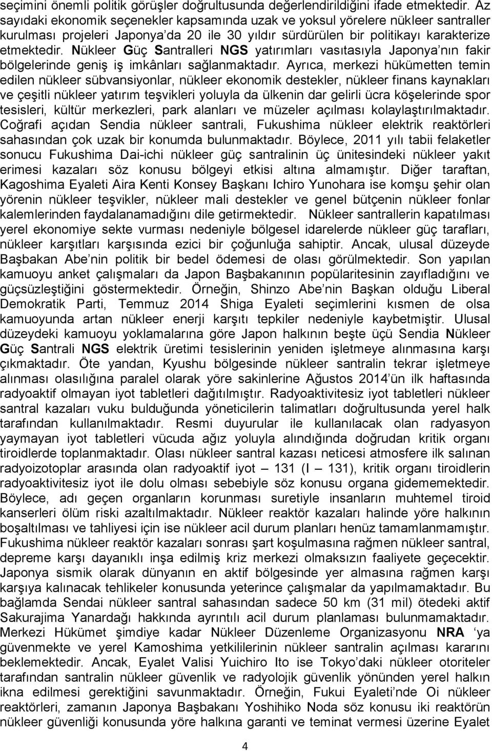 Nükleer Güç Santralleri NGS yatırımları vasıtasıyla Japonya nın fakir bölgelerinde geniş iş imkânları sağlanmaktadır.