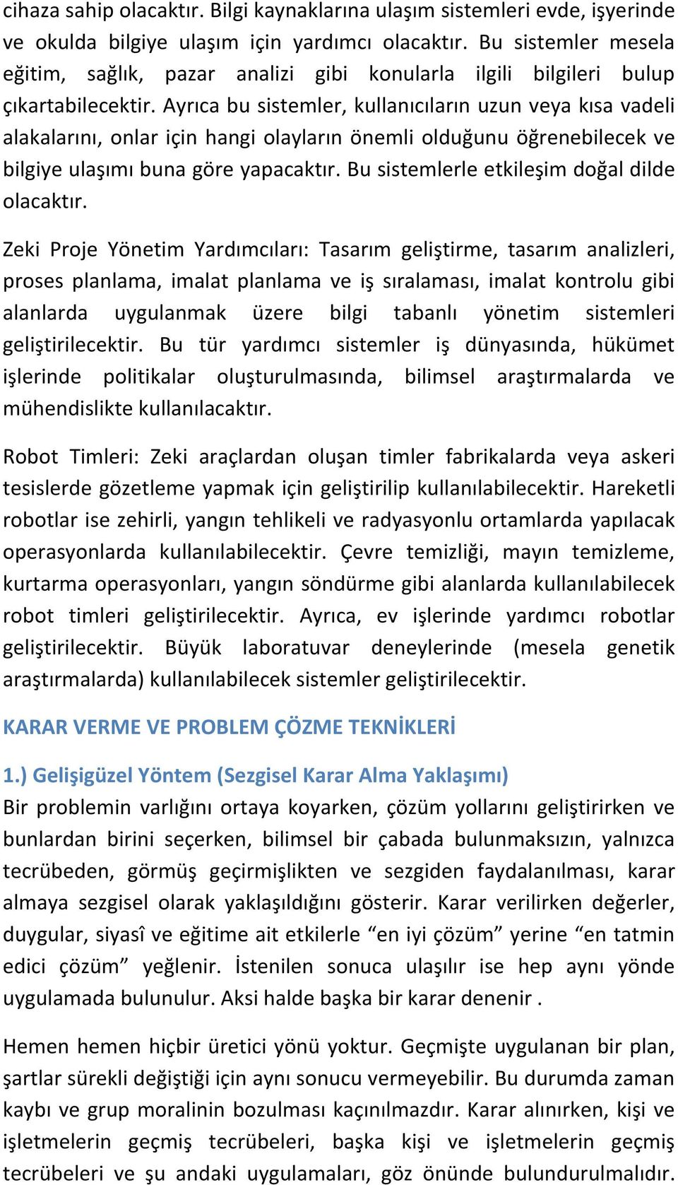 Ayrıca bu sistemler, kullanıcıların uzun veya kısa vadeli alakalarını, onlar için hangi olayların önemli olduğunu öğrenebilecek ve bilgiye ulaşımı buna göre yapacaktır.