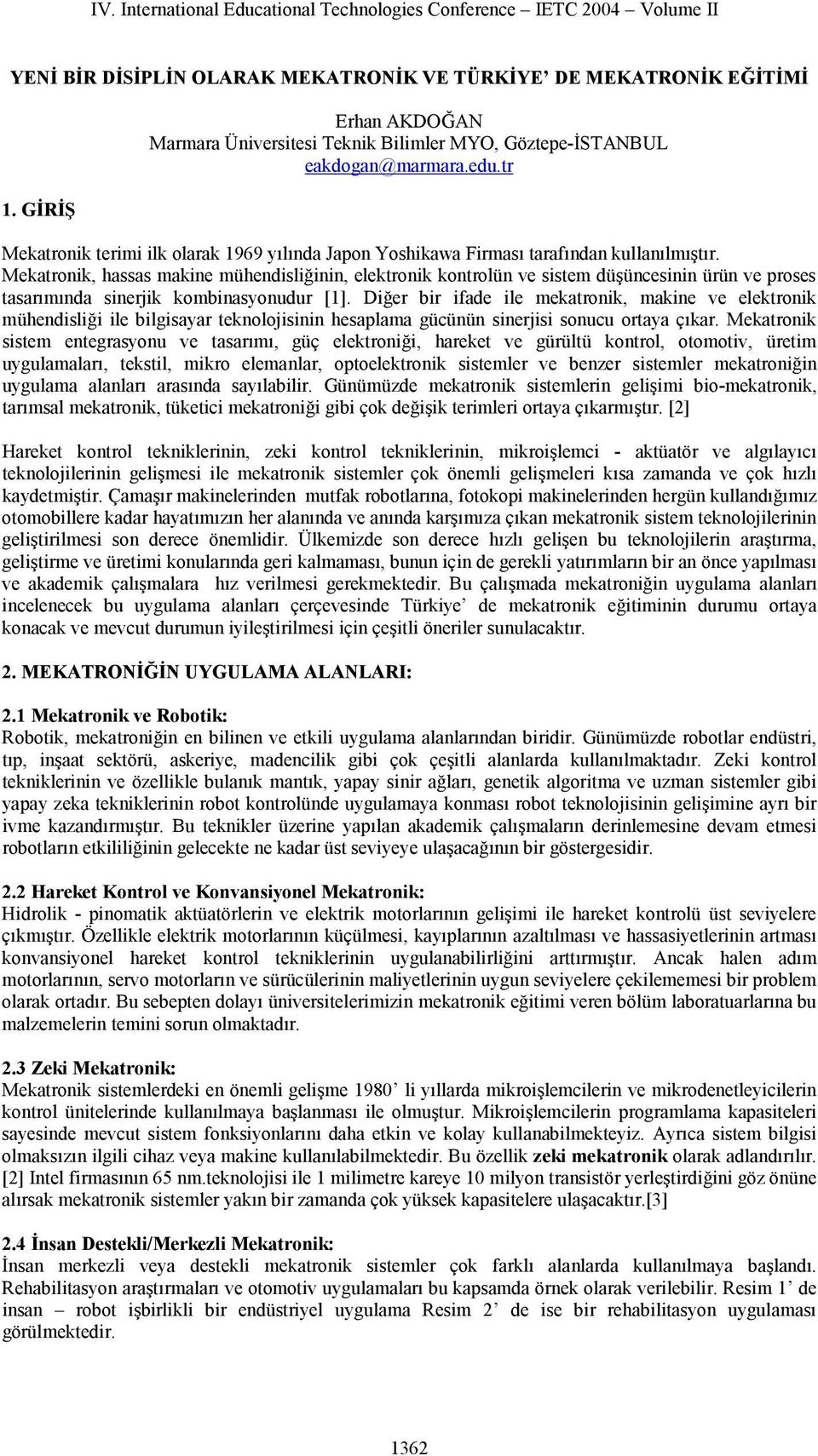 Mekatronik, hassas makine mühendisliğinin, elektronik kontrolün ve sistem düşüncesinin ürün ve proses tasarımında sinerjik kombinasyonudur [1].