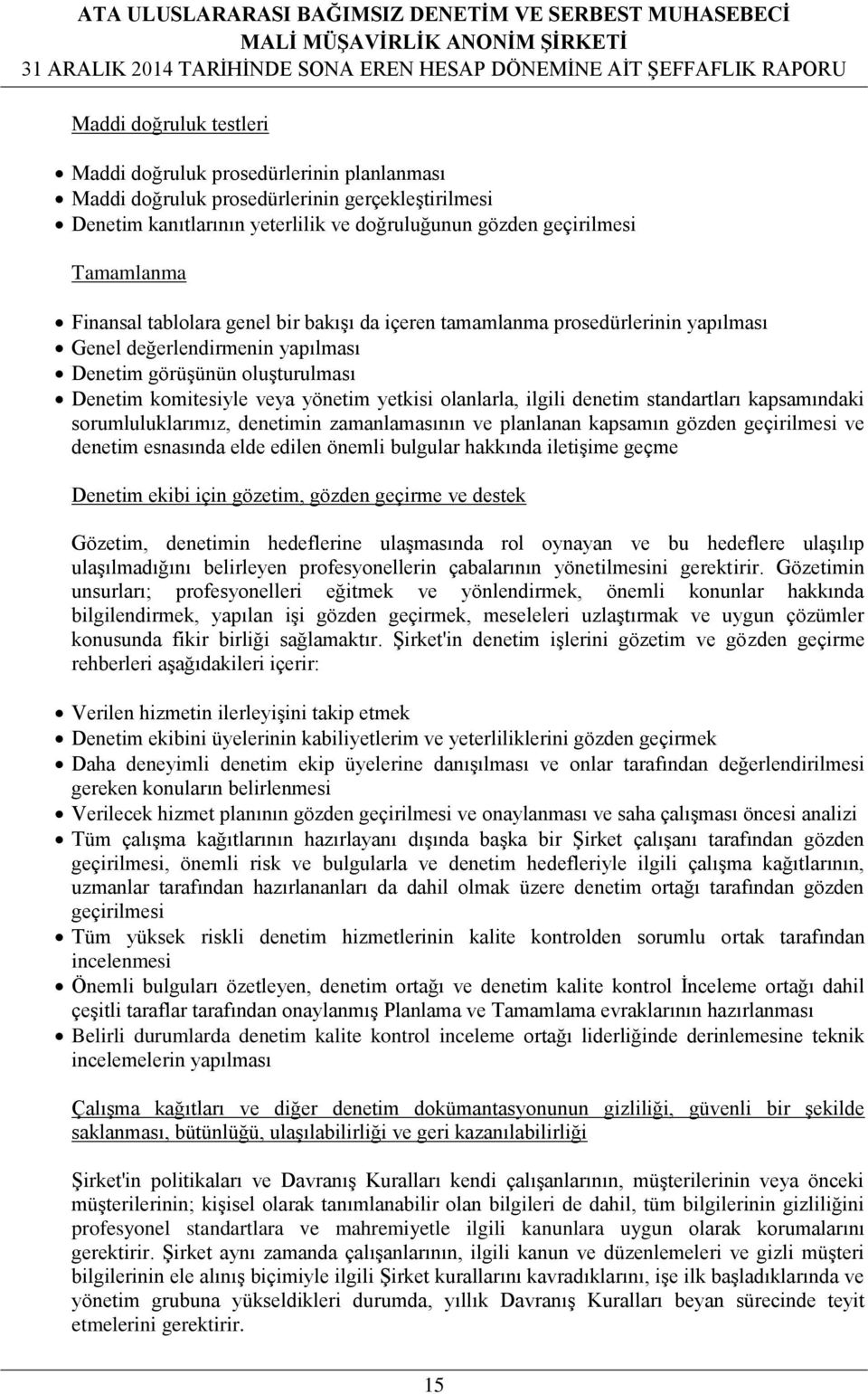 ilgili denetim standartları kapsamındaki sorumluluklarımız, denetimin zamanlamasının ve planlanan kapsamın gözden geçirilmesi ve denetim esnasında elde edilen önemli bulgular hakkında iletişime geçme