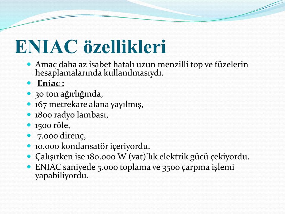 Eniac : 30 ton ağırlığında, 167 metrekare alana yayılmış, 1800 radyo lambası, 1500 röle, 7.