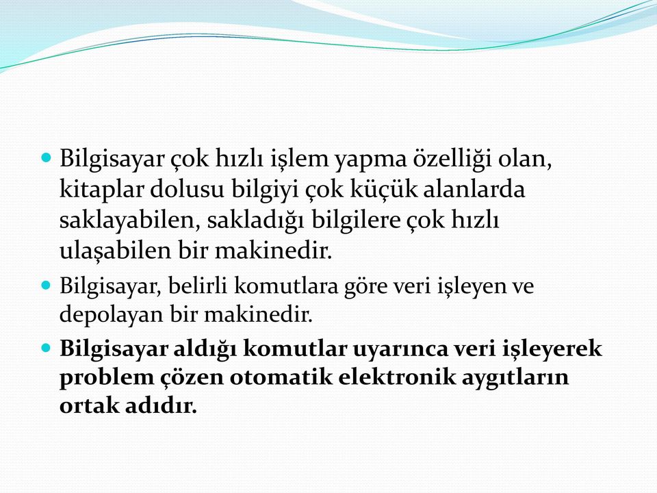 Bilgisayar, belirli komutlara göre veri işleyen ve depolayan bir makinedir.