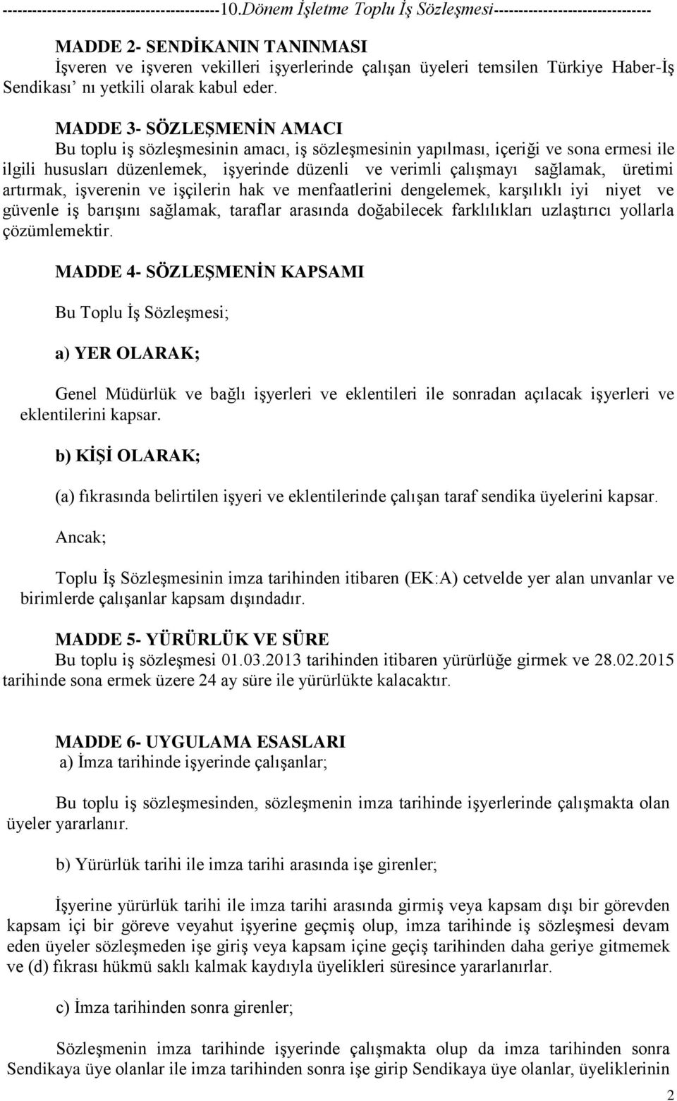 üretimi artırmak, işverenin ve işçilerin hak ve menfaatlerini dengelemek, karşılıklı iyi niyet ve güvenle iş barışını sağlamak, taraflar arasında doğabilecek farklılıkları uzlaştırıcı yollarla