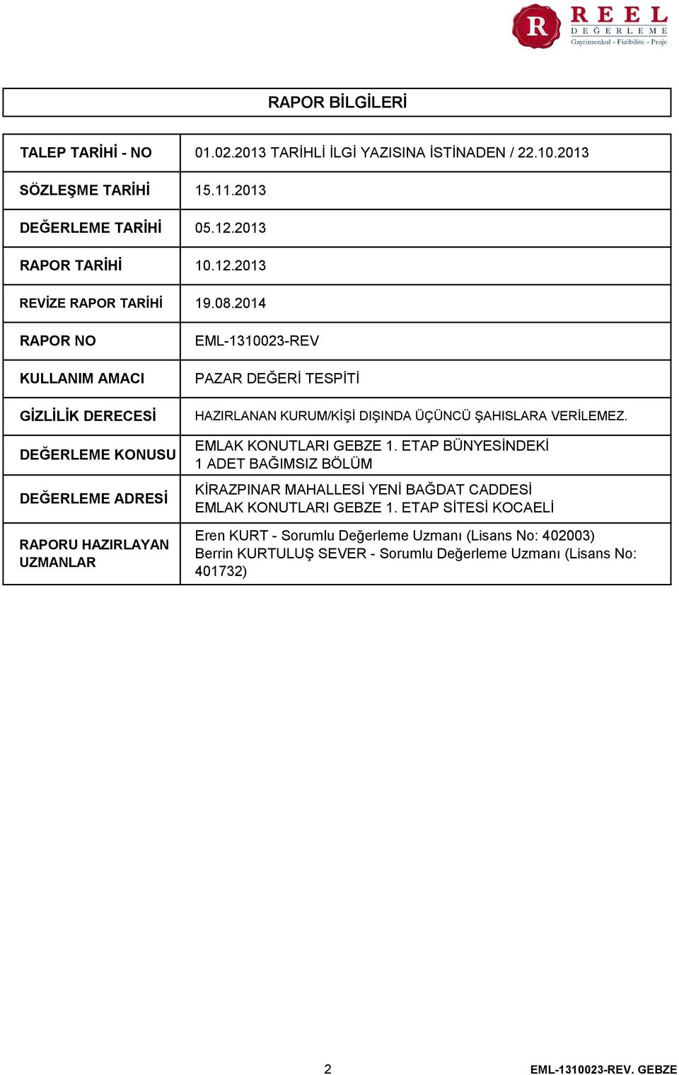 2014 EML-1310023-REV PAZAR DEĞERİ TESPİTİ HAZIRLANAN KURUM/KİŞİ DIŞINDA ÜÇÜNCÜ ŞAHISLARA VERİLEMEZ. EMLAK KONUTLARI GEBZE 1.