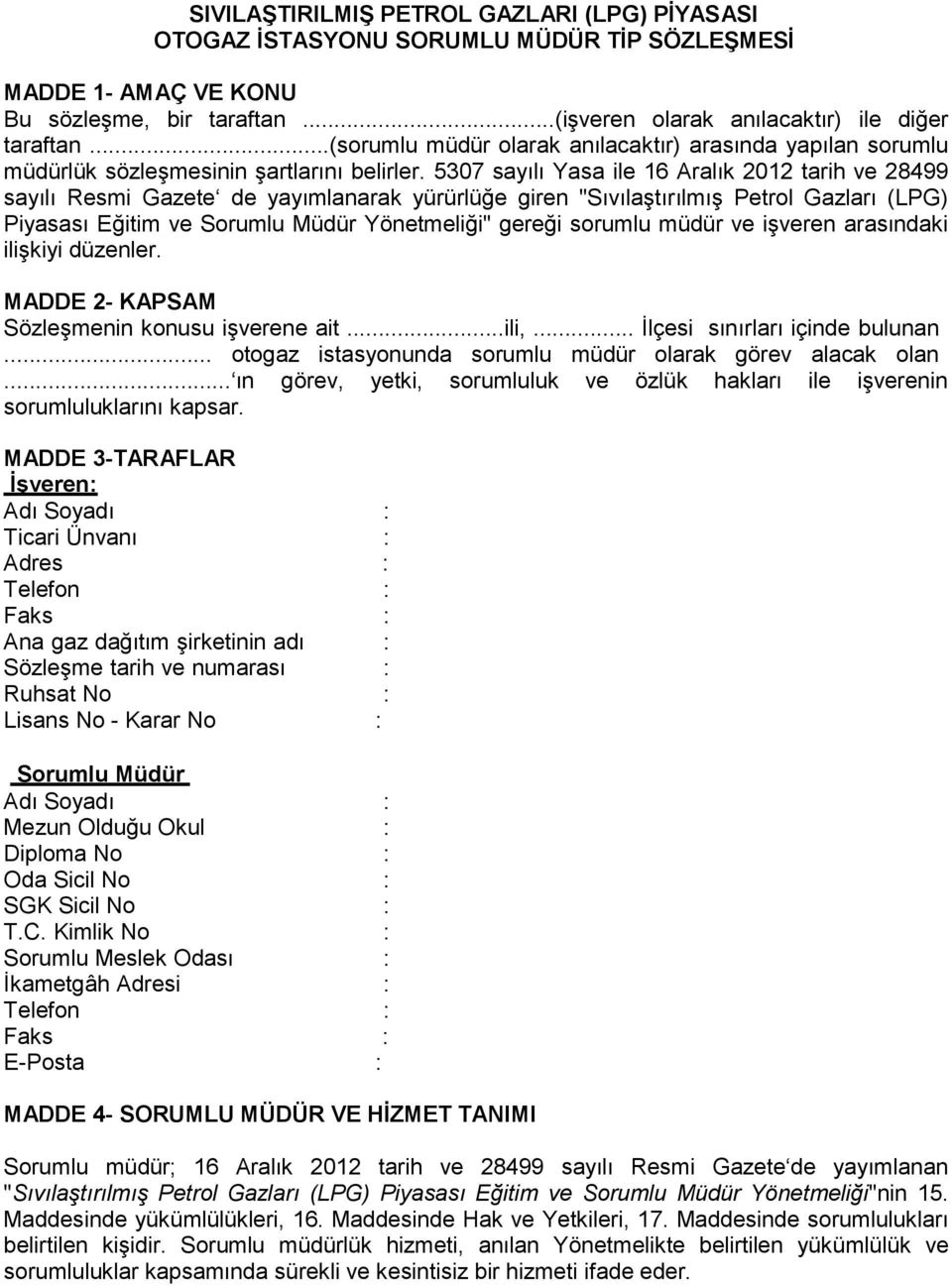 5307 sayılı Yasa ile 16 Aralık 2012 tarih ve 28499 sayılı Resmi Gazete de yayımlanarak yürürlüğe giren "Sıvılaştırılmış Petrol Gazları (LPG) Piyasası Eğitim ve Sorumlu Müdür Yönetmeliği" gereği