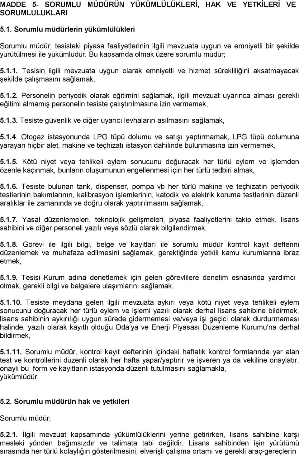 1. Tesisin ilgili mevzuata uygun olarak emniyetli ve hizmet sürekliliğini aksatmayacak şekilde çalışmasını sağlamak, 5.1.2.