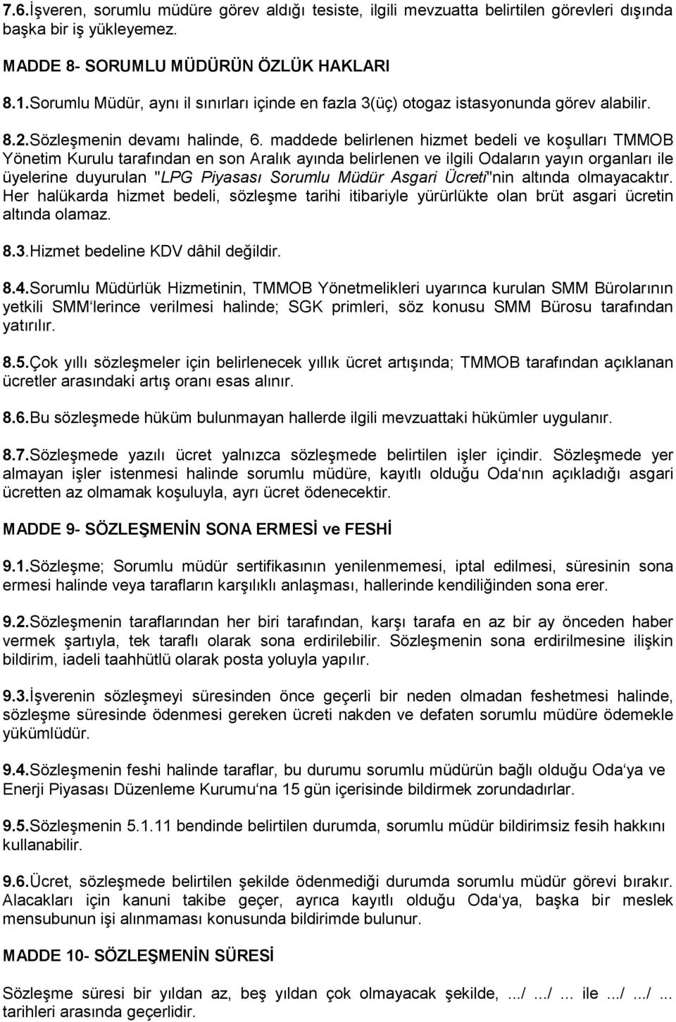 maddede belirlenen hizmet bedeli ve koşulları TMMOB Yönetim Kurulu tarafından en son Aralık ayında belirlenen ve ilgili Odaların yayın organları ile üyelerine duyurulan "LPG Piyasası Sorumlu Müdür