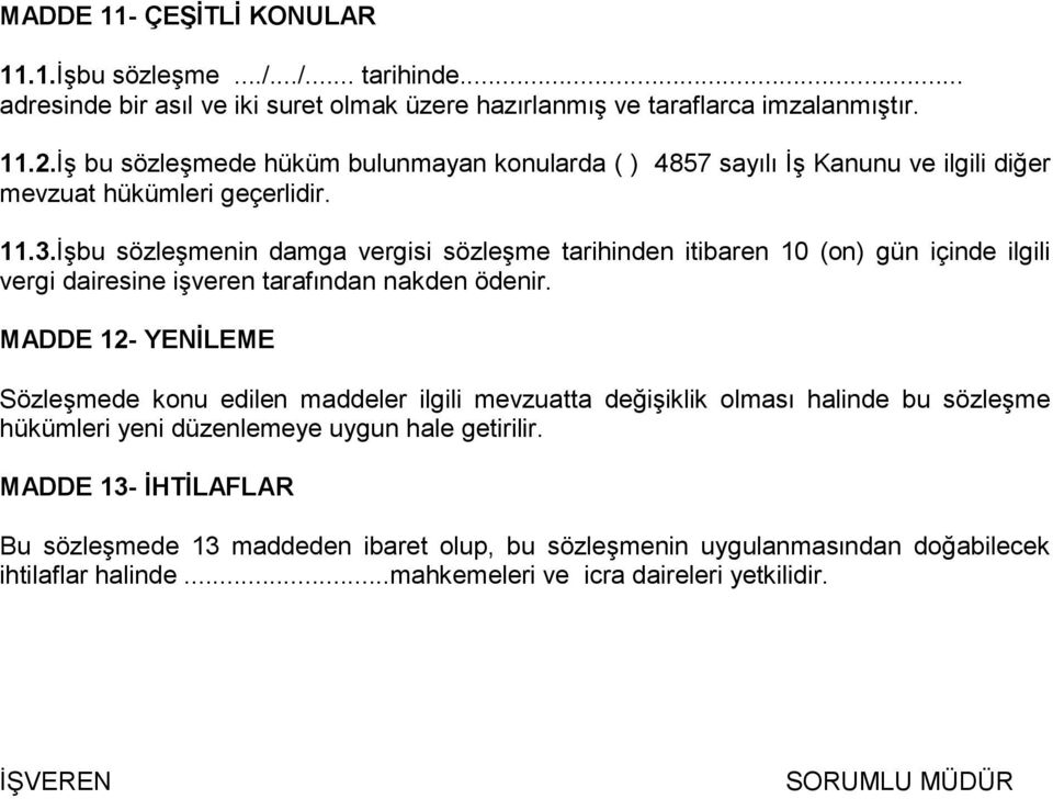 İşbu sözleşmenin damga vergisi sözleşme tarihinden itibaren 10 (on) gün içinde ilgili vergi dairesine işveren tarafından nakden ödenir.