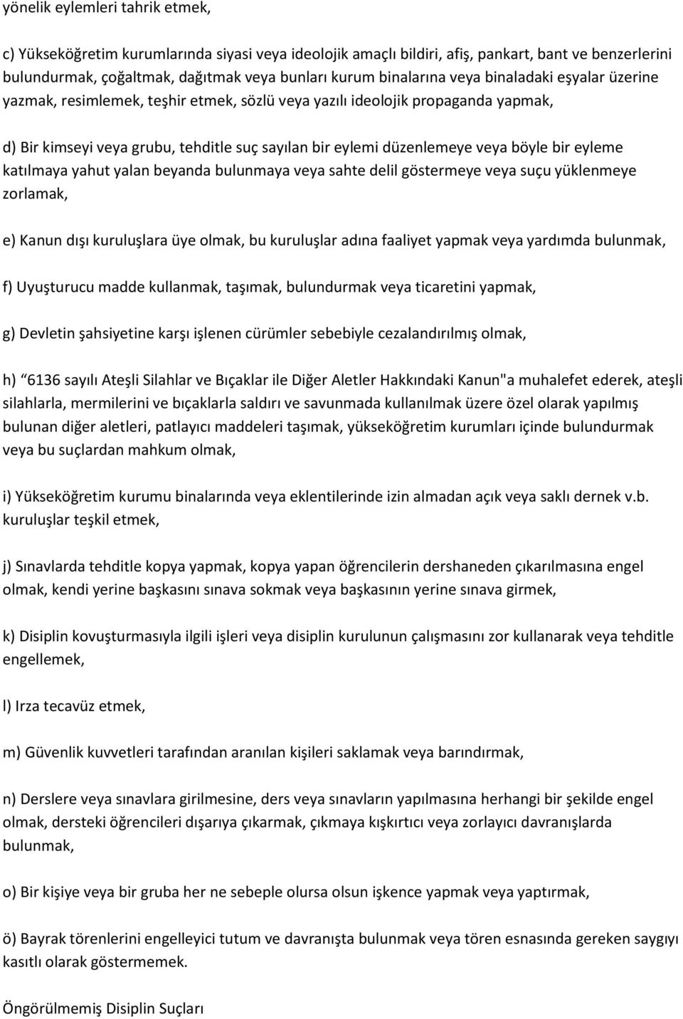 eyleme katılmaya yahut yalan beyanda bulunmaya veya sahte delil göstermeye veya suçu yüklenmeye zorlamak, e) Kanun dışı kuruluşlara üye olmak, bu kuruluşlar adına faaliyet yapmak veya yardımda