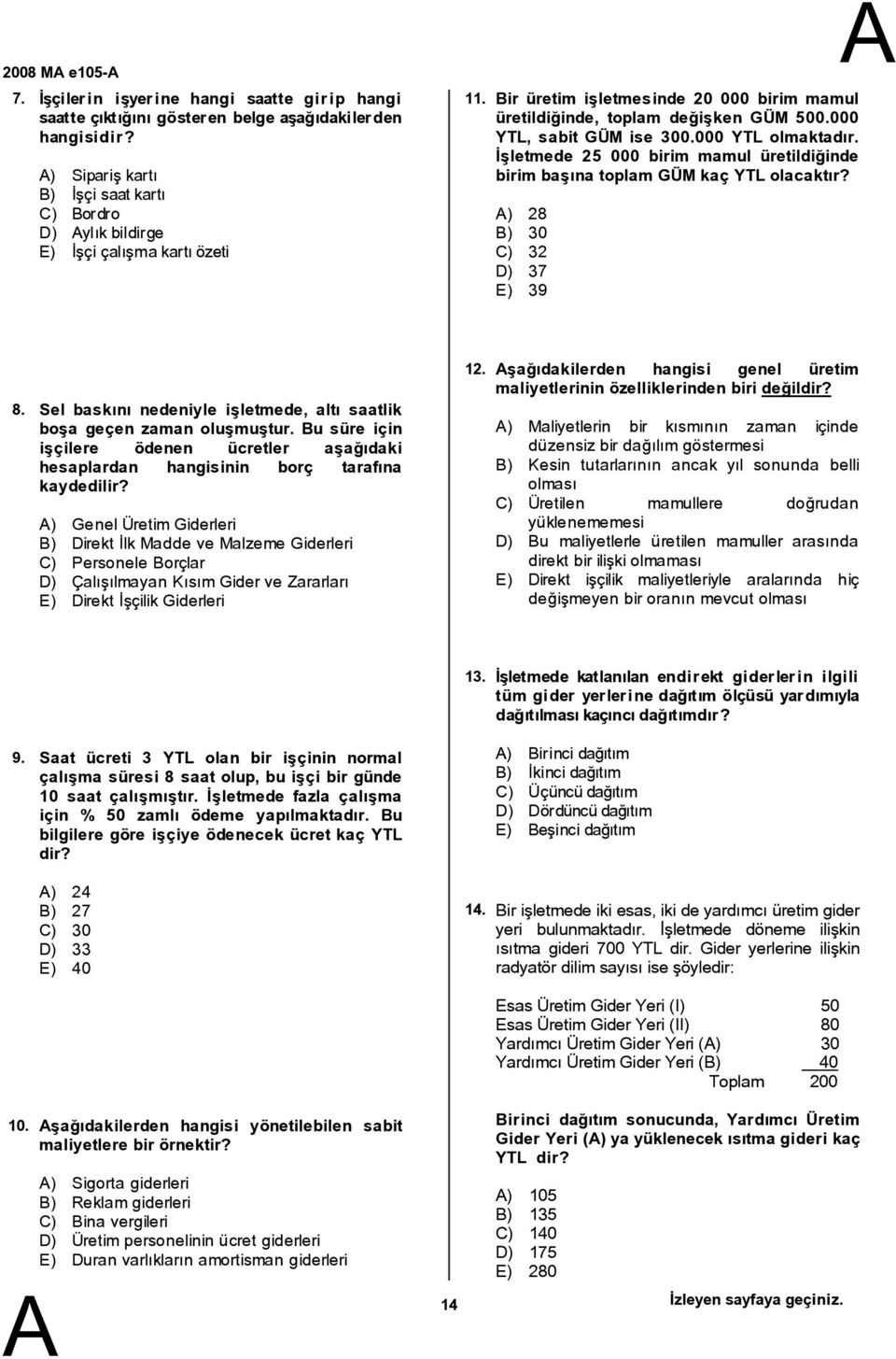 000 YTL olmaktadır. İşletmede 25 000 birim mamul üretildiğinde birim başına toplam GÜM kaç YTL olacaktır? ) 28 ) 30 C) 32 D) 37 E) 39 8.