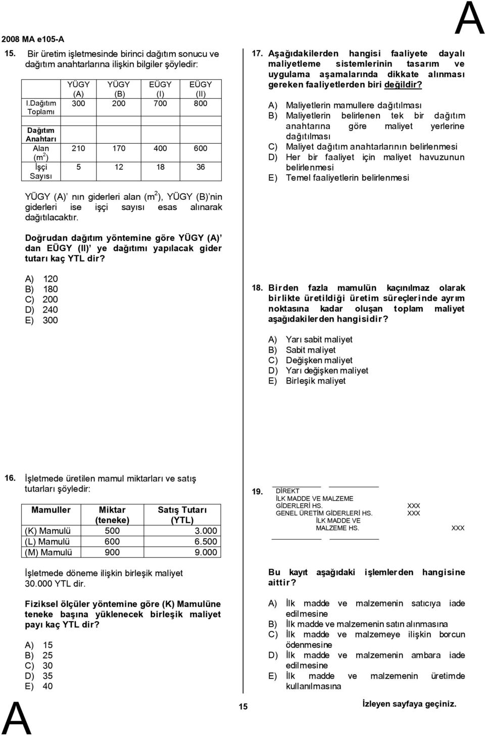 şağıdakilerden hangisi faaliyete dayalı maliyetleme sistemlerinin tasarım ve uygulama aşamalarında dikkate alınması gereken faaliyetlerden biri değildir?