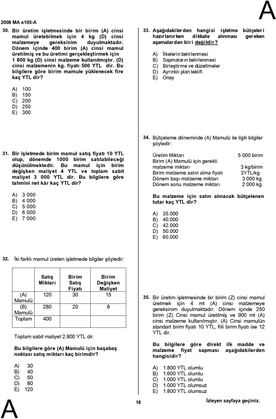 u bilgilere göre birim mamule yüklenecek fire kaç YTL dir? 33. şağıdakilerden hangisi işletme bütçeleri hazırlanırken dikkate alınması gereken aşamalardan birideğildir?