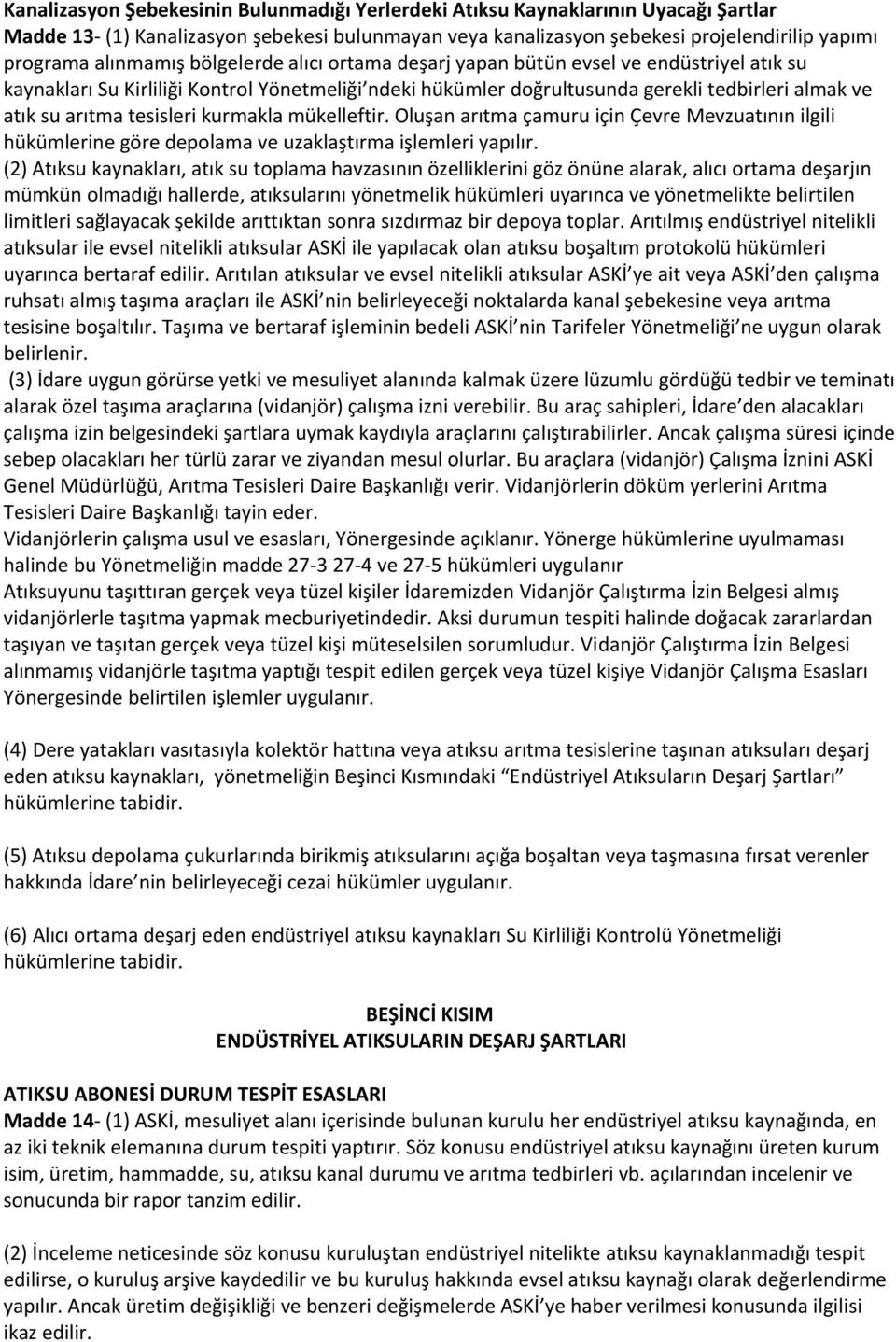 tesisleri kurmakla mükelleftir. Oluşan arıtma çamuru için Çevre Mevzuatının ilgili hükümlerine göre depolama ve uzaklaştırma işlemleri yapılır.