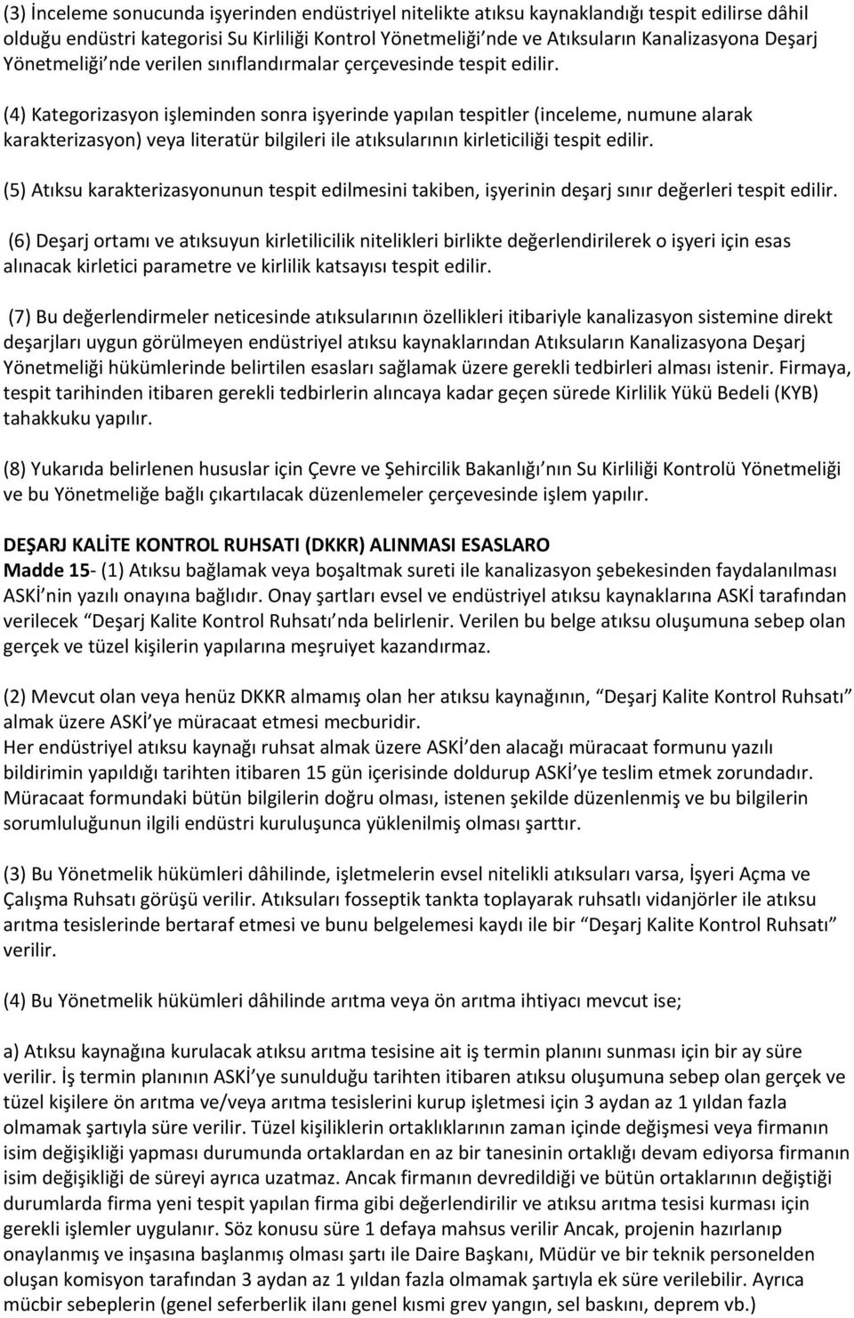 (4) Kategorizasyon işleminden sonra işyerinde yapılan tespitler (inceleme, numune alarak karakterizasyon) veya literatür bilgileri ile atıksularının kirleticiliği tespit edilir.