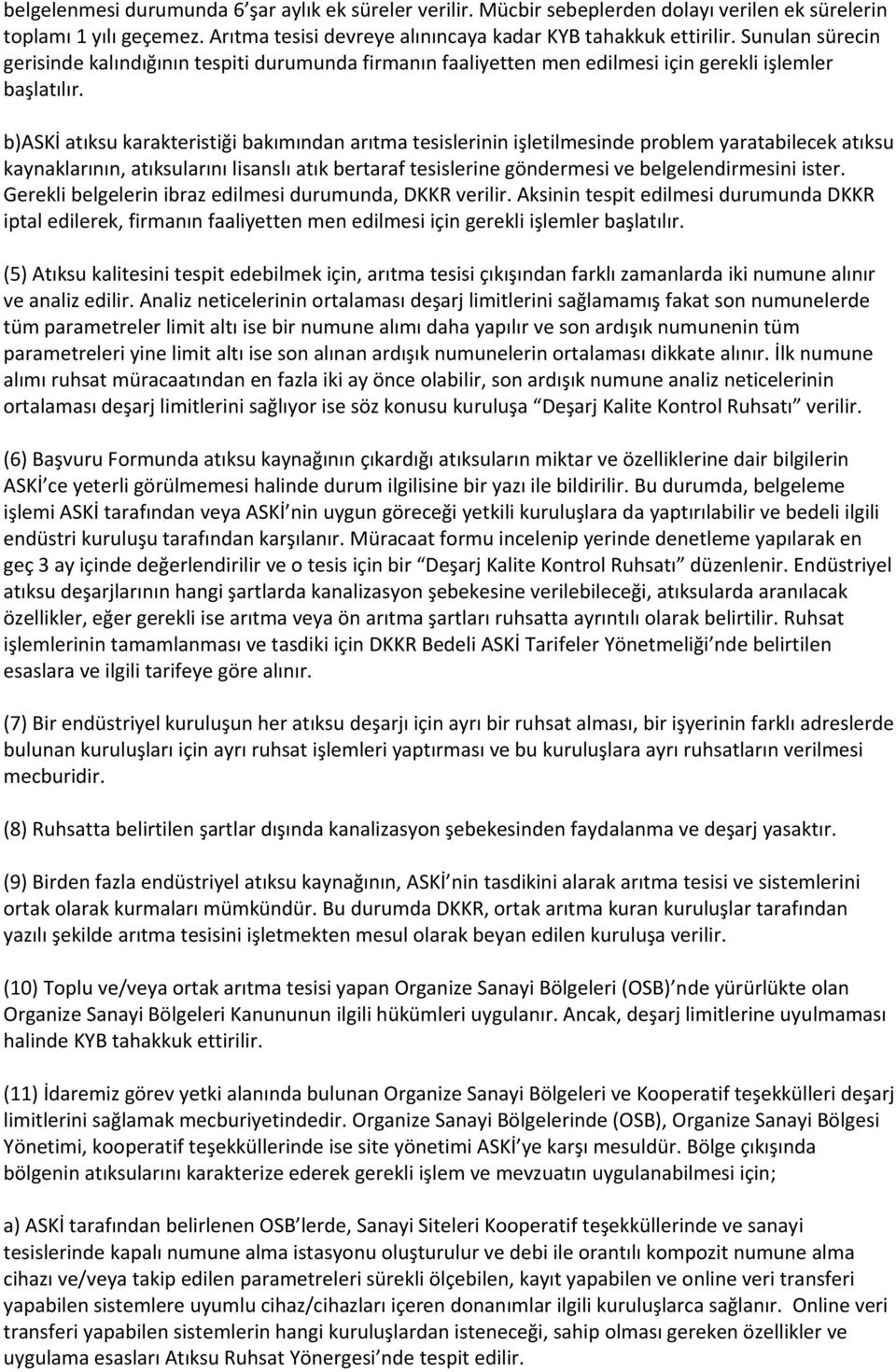 b)aski atıksu karakteristiği bakımından arıtma tesislerinin işletilmesinde problem yaratabilecek atıksu kaynaklarının, atıksularını lisanslı atık bertaraf tesislerine göndermesi ve belgelendirmesini