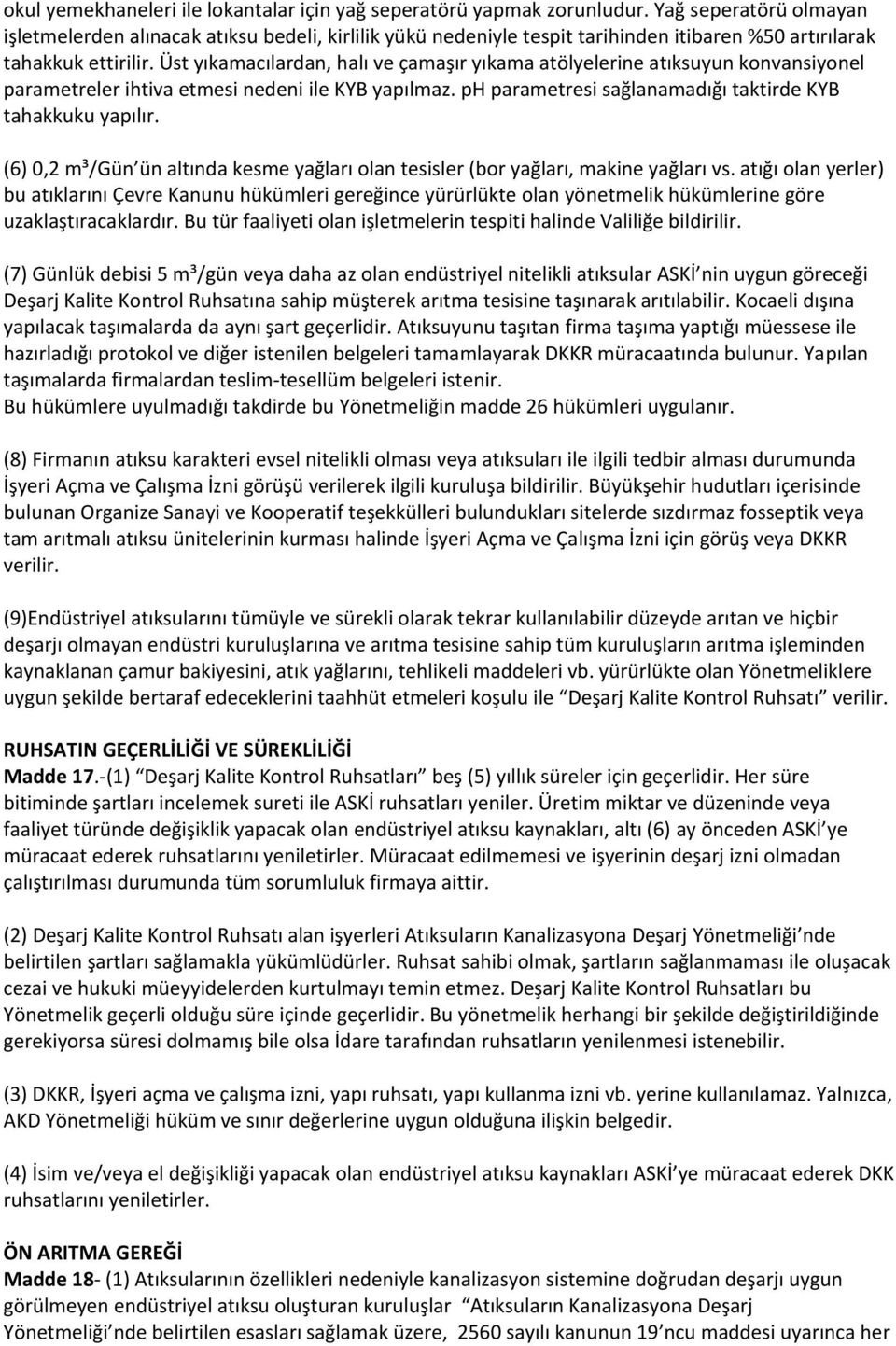 Üst yıkamacılardan, halı ve çamaşır yıkama atölyelerine atıksuyun konvansiyonel parametreler ihtiva etmesi nedeni ile KYB yapılmaz. ph parametresi sağlanamadığı taktirde KYB tahakkuku yapılır.