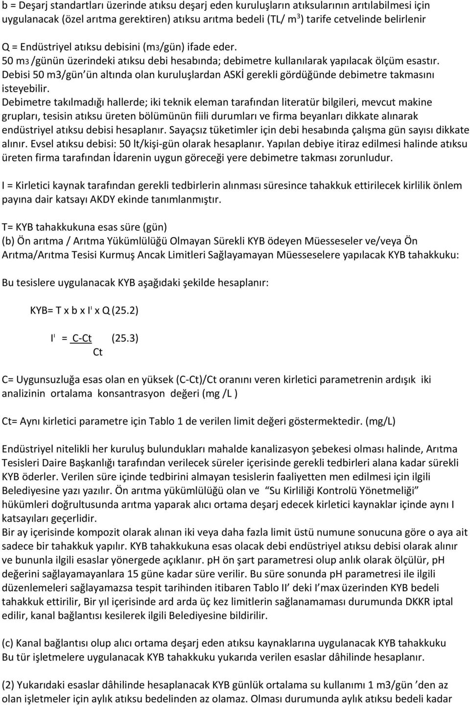 Debisi 50 m3/gün ün altında olan kuruluşlardan ASKİ gerekli gördüğünde debimetre takmasını isteyebilir.