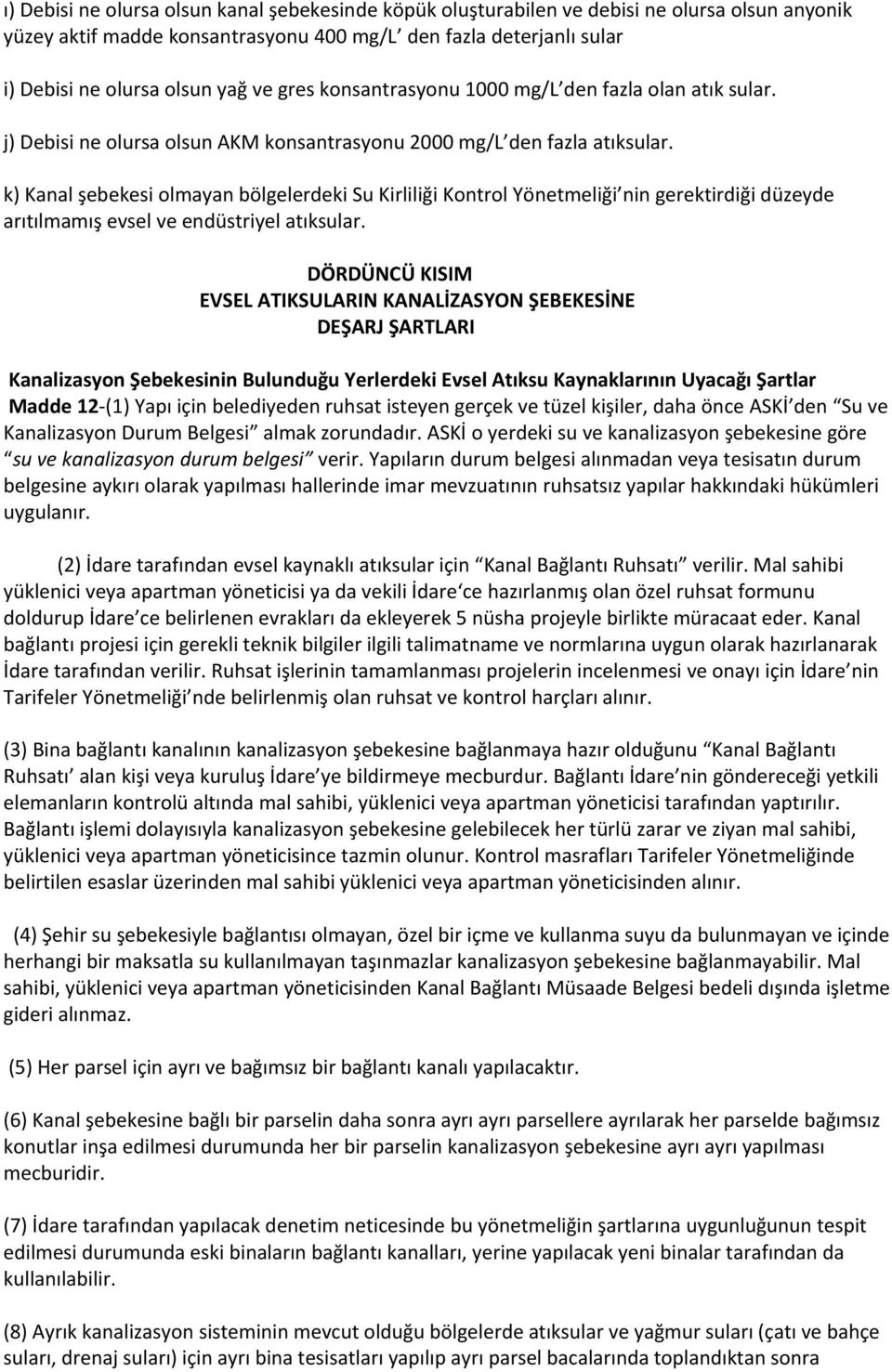 k) Kanal şebekesi olmayan bölgelerdeki Su Kirliliği Kontrol Yönetmeliği nin gerektirdiği düzeyde arıtılmamış evsel ve endüstriyel atıksular.