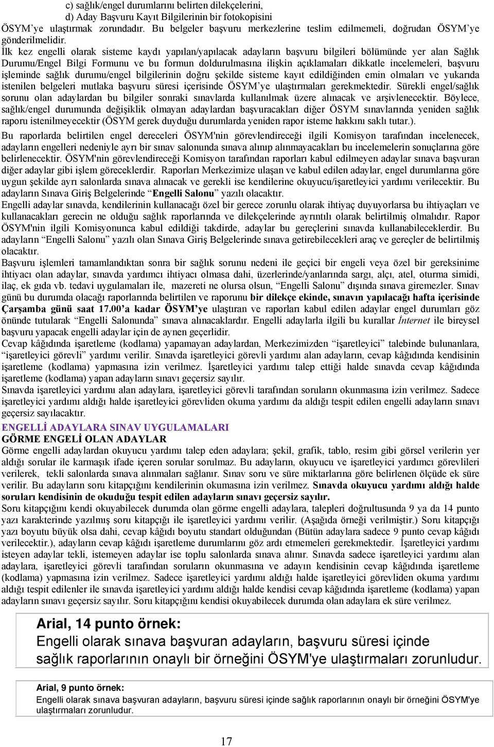 İlk kez engelli olarak sisteme kaydı yapılan/yapılacak adayların başvuru bilgileri bölümünde yer alan Sağlık Durumu/Engel Bilgi Formunu ve bu formun doldurulmasına ilişkin açıklamaları dikkatle