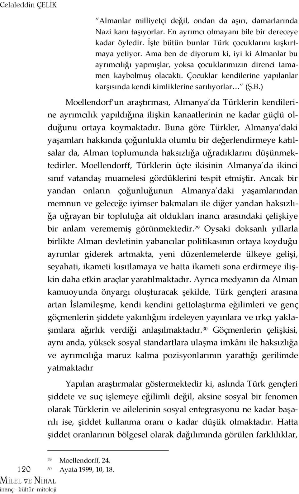 Çocuklar kendilerine yapılanlar karşısında kendi kimliklerine sarılıyorlar< (Ş.B.