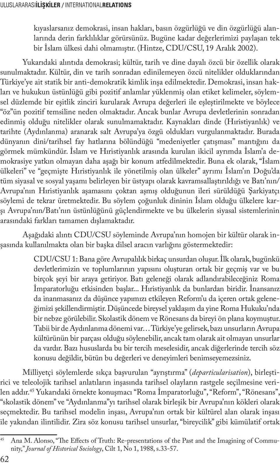 Yukarıdaki alıntıda demokrasi; kültür, tarih ve dine dayalı özcü bir özellik olarak sunulmaktadır.