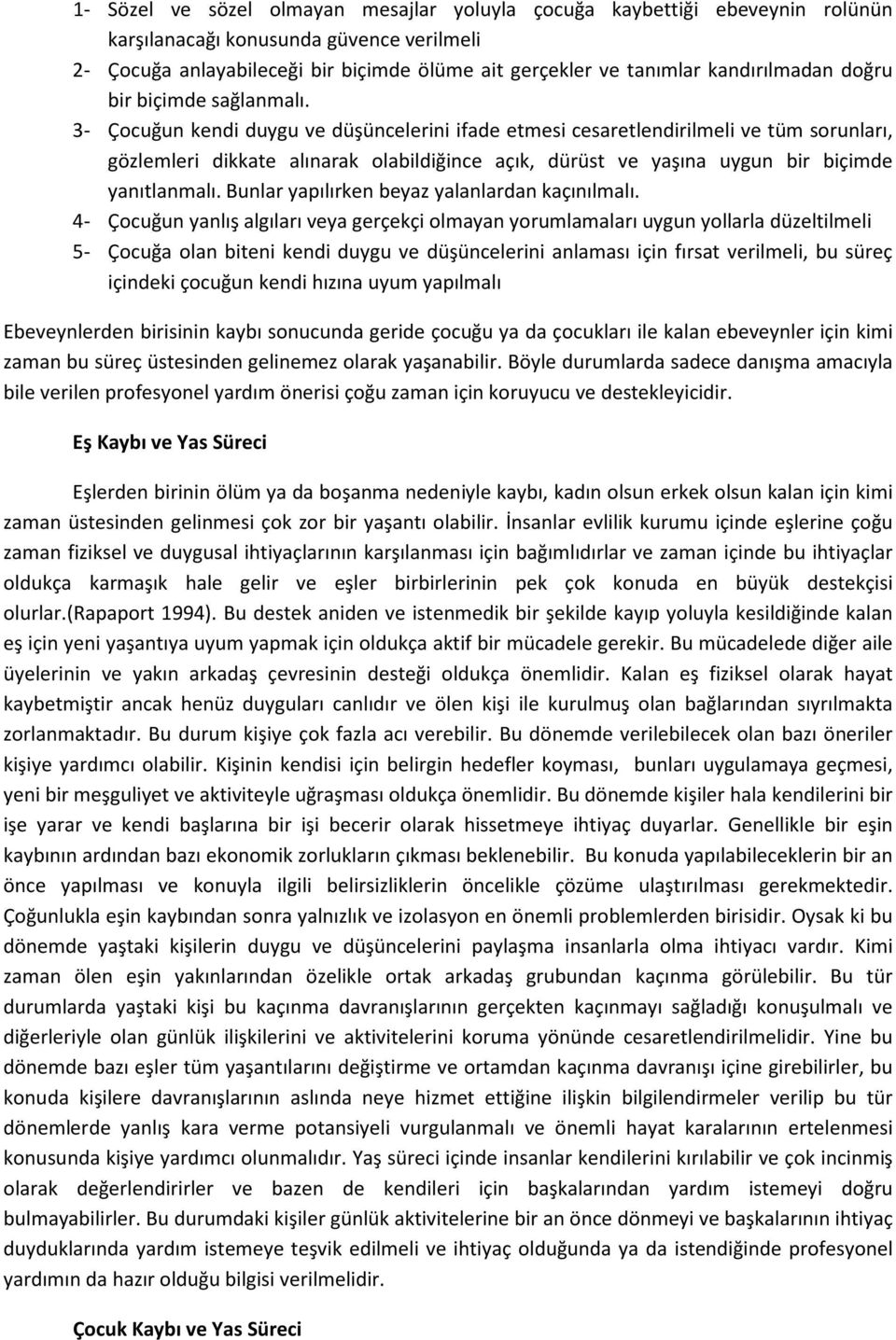 3- Çocuğun kendi duygu ve düşüncelerini ifade etmesi cesaretlendirilmeli ve tüm sorunları, gözlemleri dikkate alınarak olabildiğince açık, dürüst ve yaşına uygun bir biçimde yanıtlanmalı.