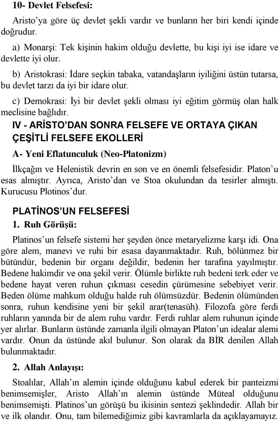 c) Demokrasi: İyi bir devlet şekli olması iyi eğitim görmüş olan halk meclisine bağlıdır.