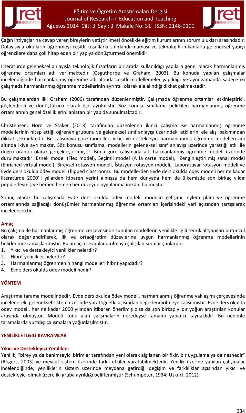 Literatürde geleneksel anlayışla teknolojik fırsatların bir arada kullanıldığı yapılara genel olarak harmanlanmış öğrenme ortamları adı verilmektedir (Osguthorpe ve Graham, 2003).