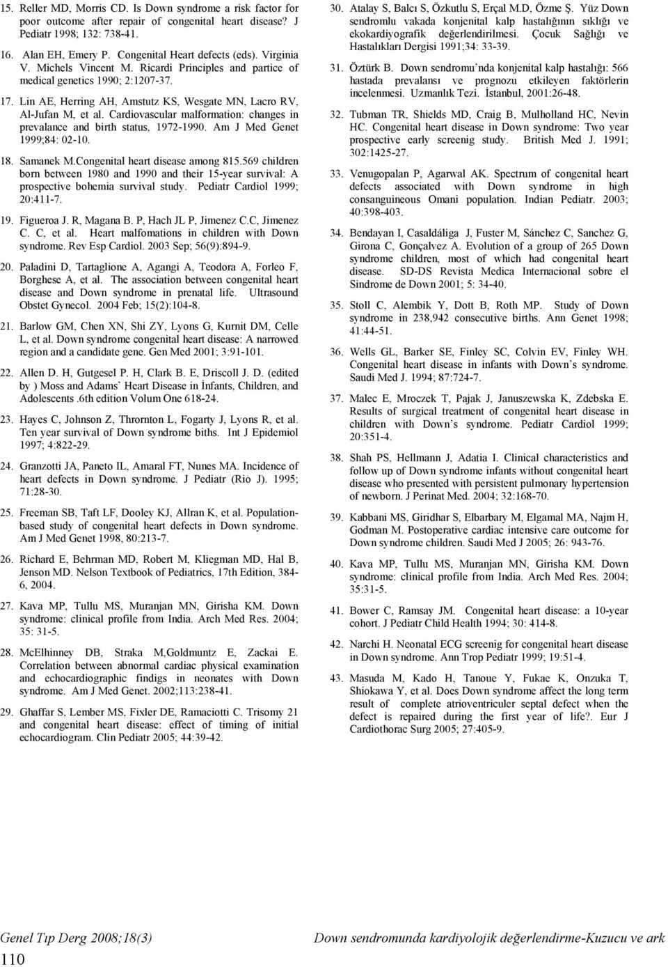 Cardiovascular malformation: changes in prevalance and birth status, 1972-1990. Am J Med Genet 1999;84: 02-10. 18. Samanek M.Congenital heart disease among 815.