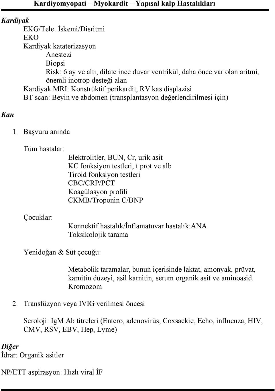 Başvuru anında Tüm hastalar: Elektrolitler, BUN, Cr, urik asit KC fonksiyon testleri, t prot ve alb Tiroid fonksiyon testleri CBC/CRP/PCT Koagülasyon profili CKMB/Troponin C/BNP Çocuklar: Konnektif