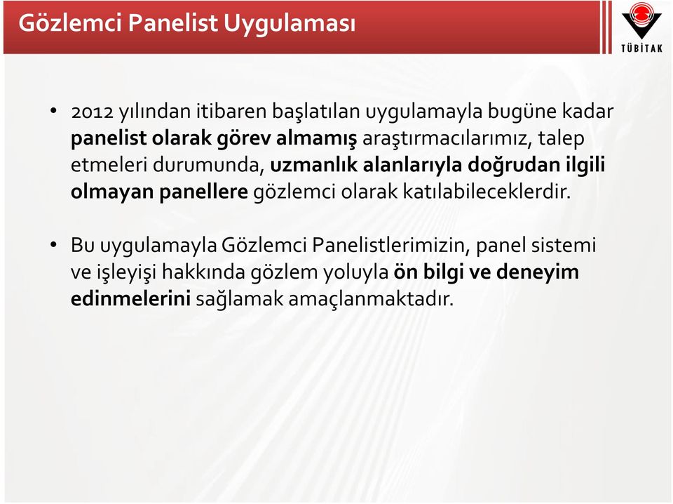 ilgili olmayan panellere gözlemci olarak katılabileceklerdir.