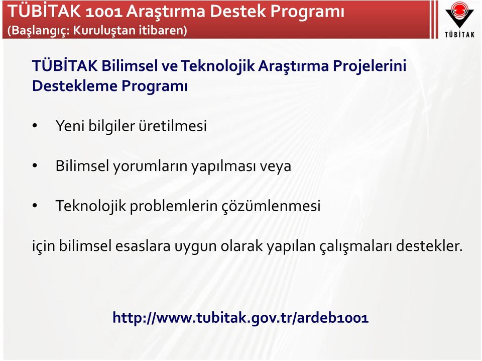 üretilmesi Bilimsel yorumların yapılması veya Teknolojik problemlerin çözümlenmesi