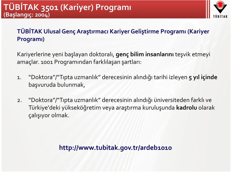 Doktora / Tıpta uzmanlık derecesinin alındığı tarihi izleyen 5 yıl içinde başvuruda bulunmak, 2.