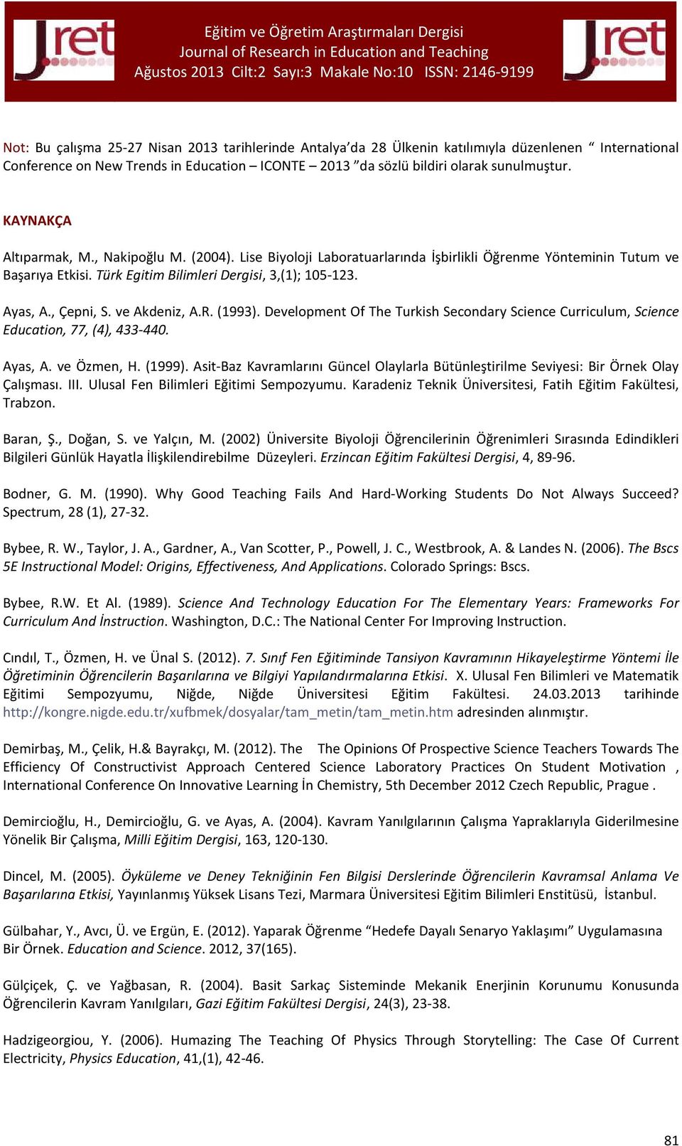 ve Akdeniz, A.R. (1993). Development Of The Turkish Secondary Science Curriculum, Science Education, 77, (4), 433-440. Ayas, A. ve Özmen, H. (1999).