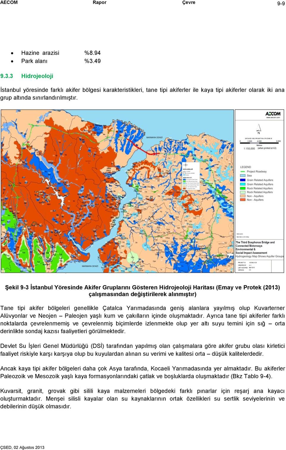 Şekil 9-3 İstanbul Yöresinde Akifer Gruplarını Gösteren Hidrojeoloji Haritası (Emay ve Protek (2013) çalışmasından değiştirilerek alınmıştır) Tane tipi akifer bölgeleri genellikle Çatalca