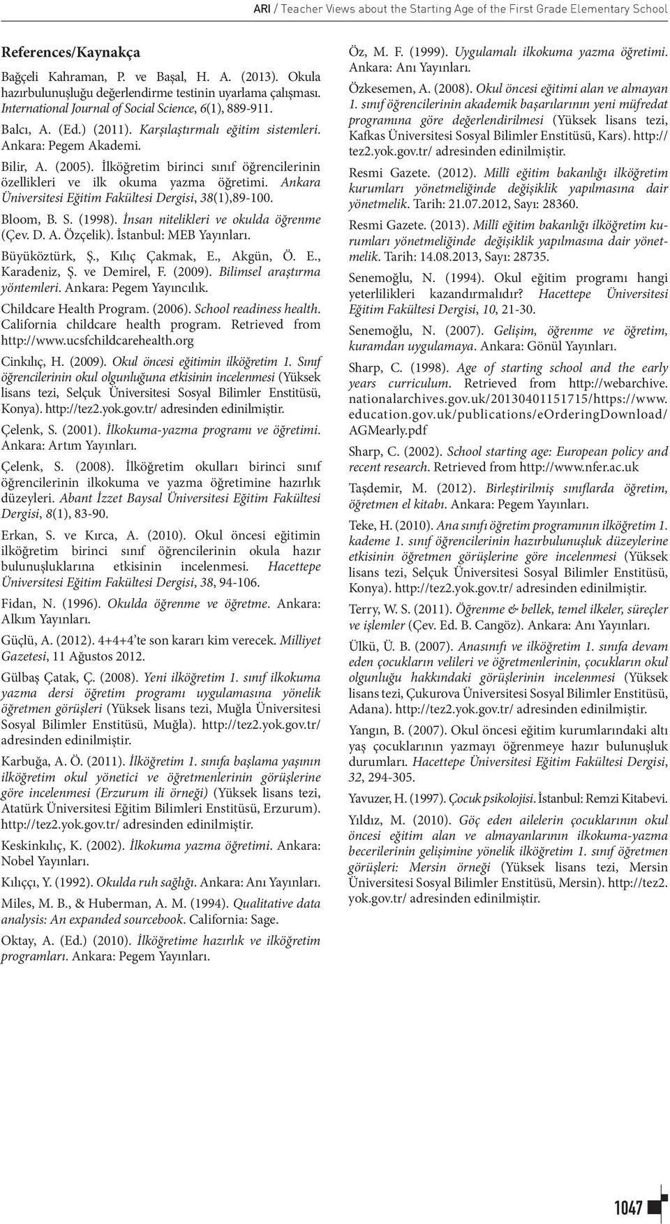 Ankara: Pegem Akademi. Bilir, A. (2005). İlköğretim birinci sınıf öğrencilerinin özellikleri ve ilk okuma yazma öğretimi. Ankara Üniversitesi Eğitim Fakültesi Dergisi, 38(1),89-100. Bloom, B. S.