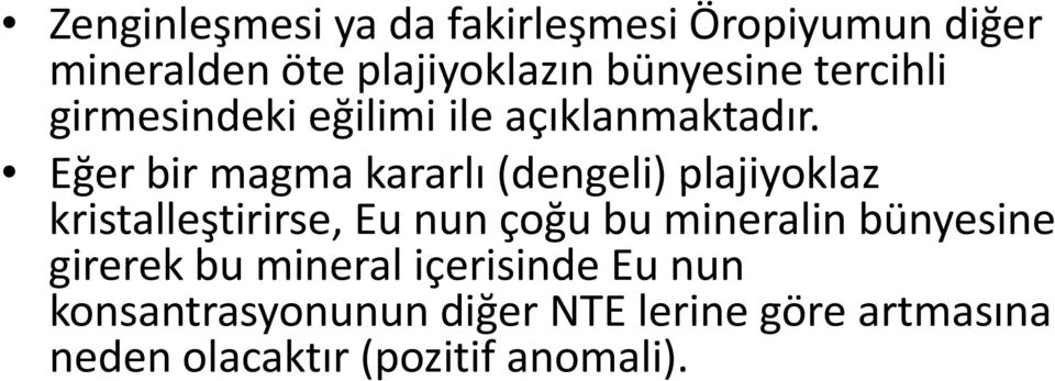 Eğerbir magma kararlı (dengeli) plajiyoklaz kristalleştirirse, Eu nun çoğu bu mineralin