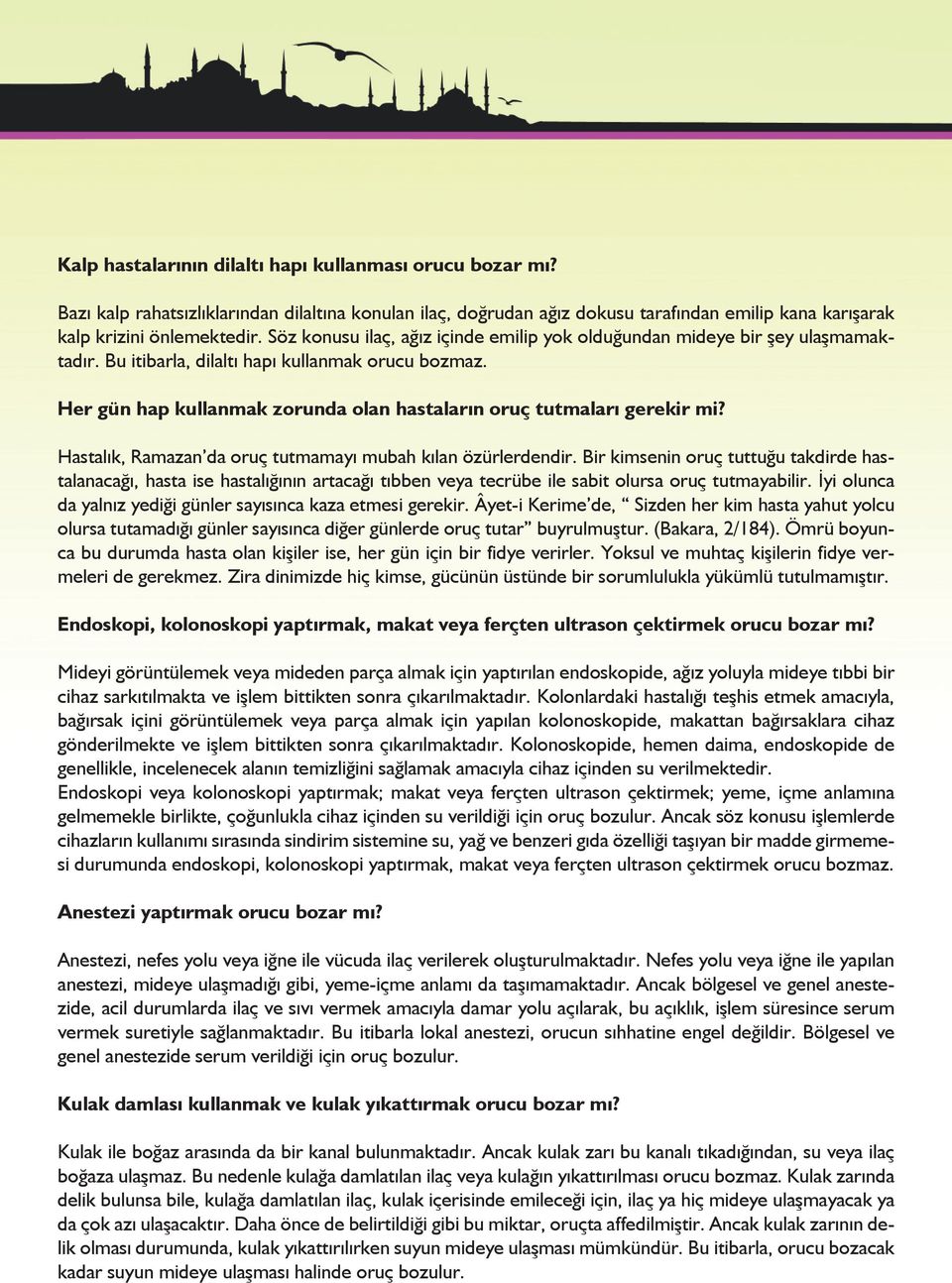 Her gün hap kullanmak zorunda olan hastaların oruç tutmaları gerekir mi? Hastalık, Ramazan da oruç tutmamayı mubah kılan özürlerdendir.